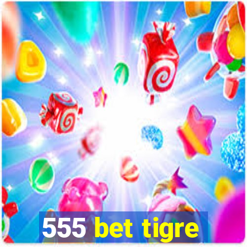 555 bet tigre