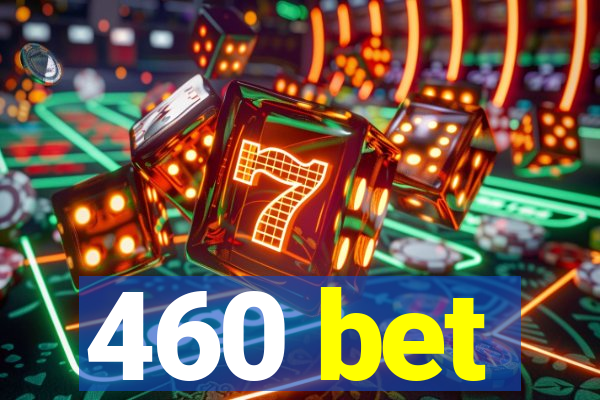 460 bet