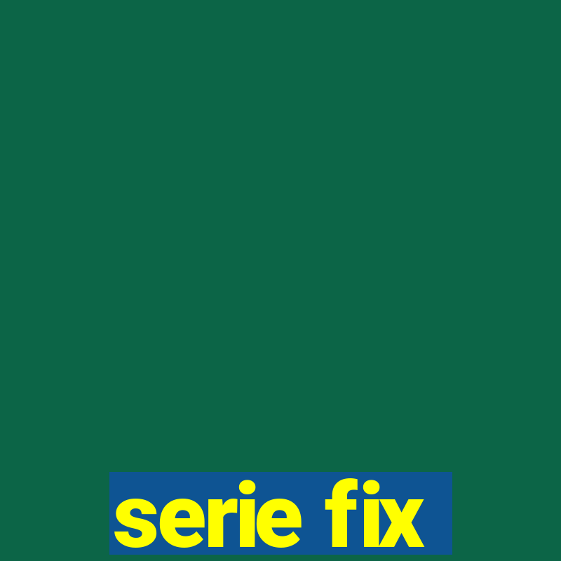 serie fix