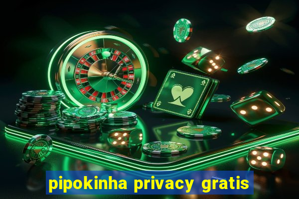 pipokinha privacy gratis