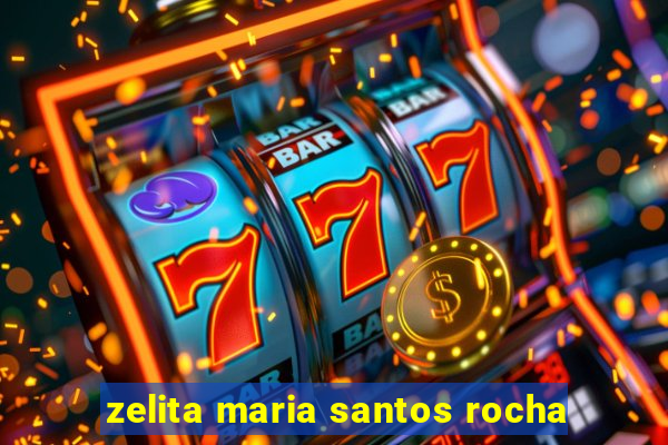 zelita maria santos rocha