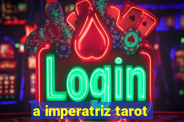 a imperatriz tarot