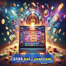 5588 bet 茅 confi谩vel