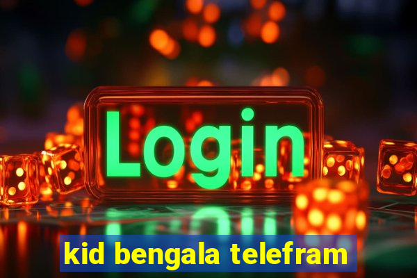 kid bengala telefram