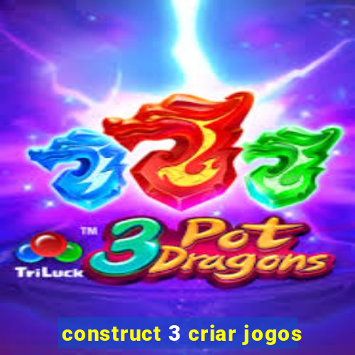 construct 3 criar jogos