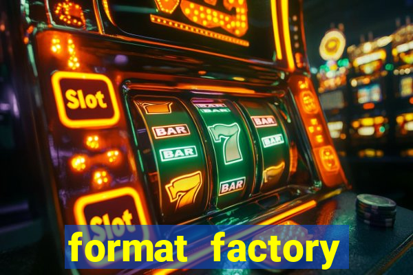 format factory windows 7