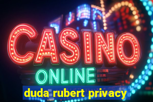 duda rubert privacy