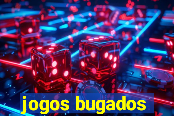 jogos bugados