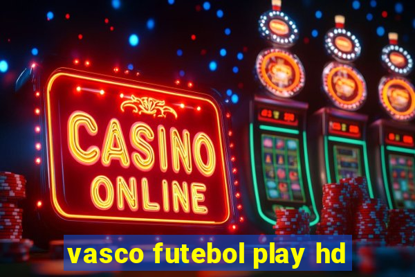 vasco futebol play hd