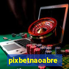 pixbetnaoabre