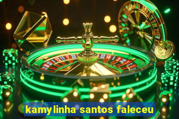 kamylinha santos faleceu