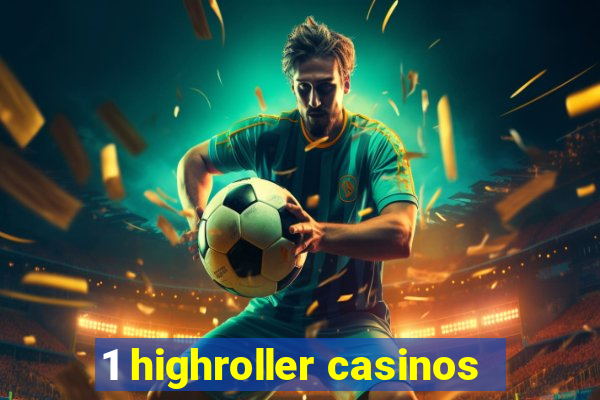 1 highroller casinos