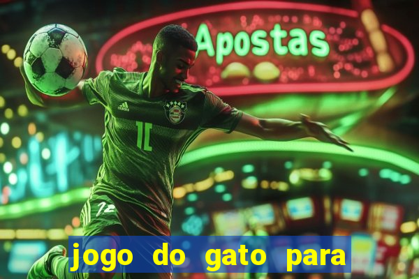 jogo do gato para ganhar dinheiro