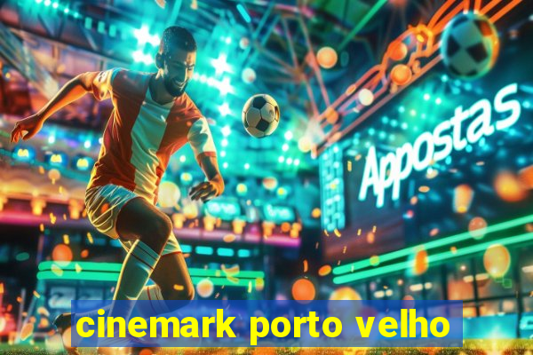 cinemark porto velho