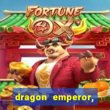 dragon emperor, martial god