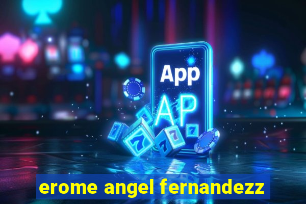 erome angel fernandezz