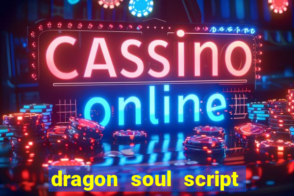 dragon soul script no key