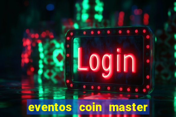 eventos coin master horário 2024