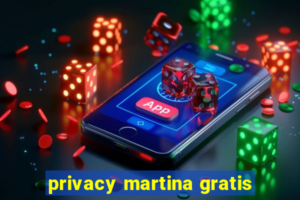 privacy martina gratis