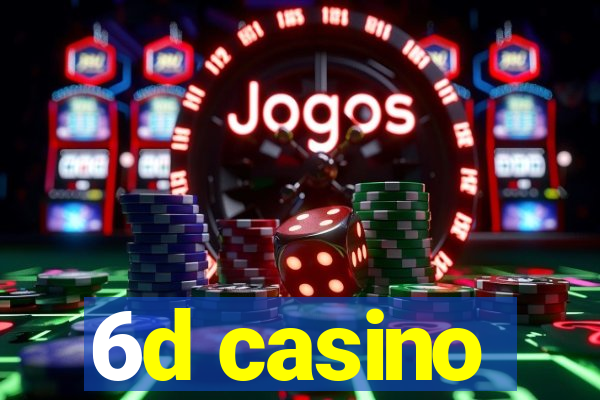 6d casino