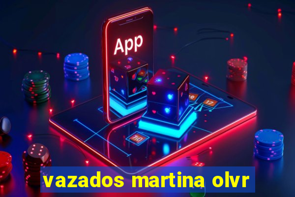 vazados martina olvr