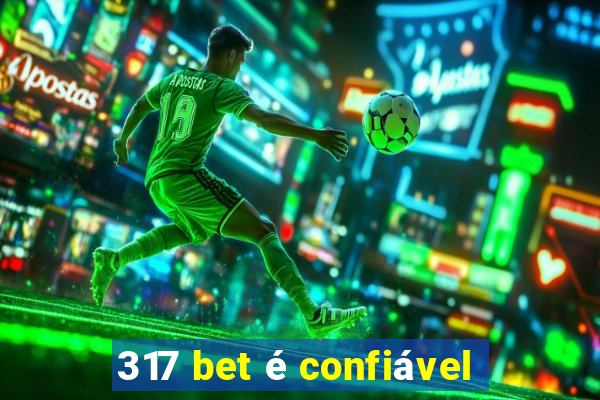 317 bet é confiável