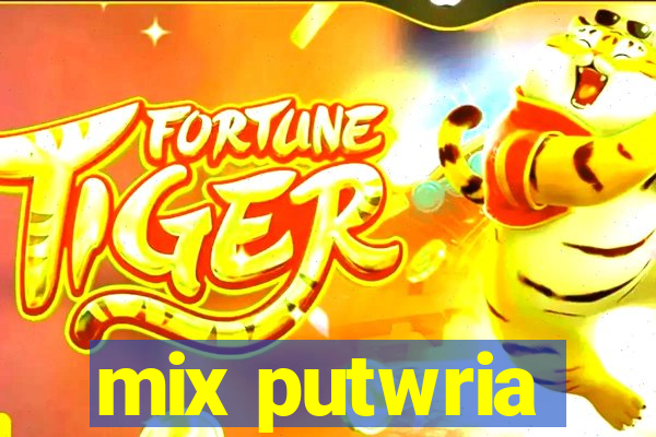 mix putwria