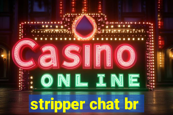 stripper chat br