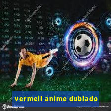 vermeil anime dublado