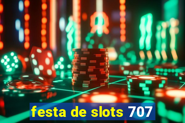 festa de slots 707