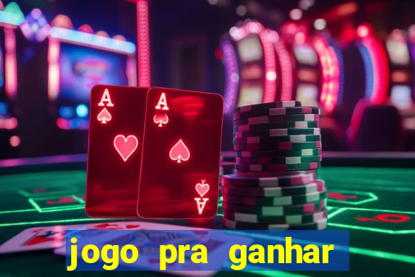 jogo pra ganhar dinheiro rapido