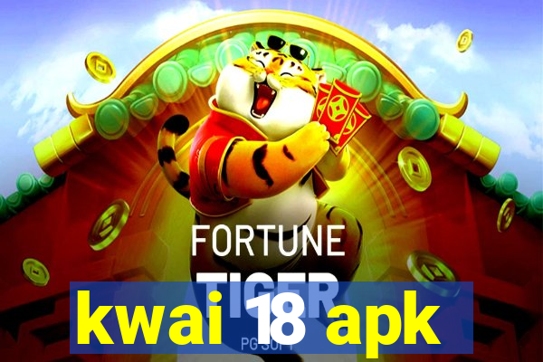 kwai 18 apk