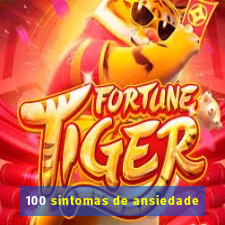 100 sintomas de ansiedade