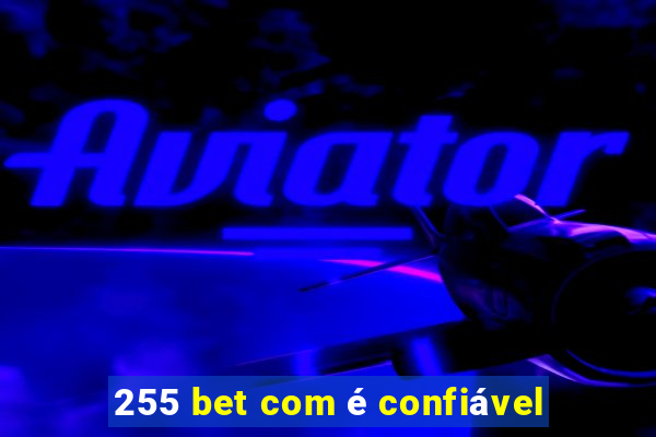 255 bet com é confiável