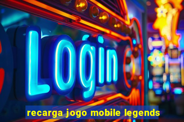 recarga jogo mobile legends