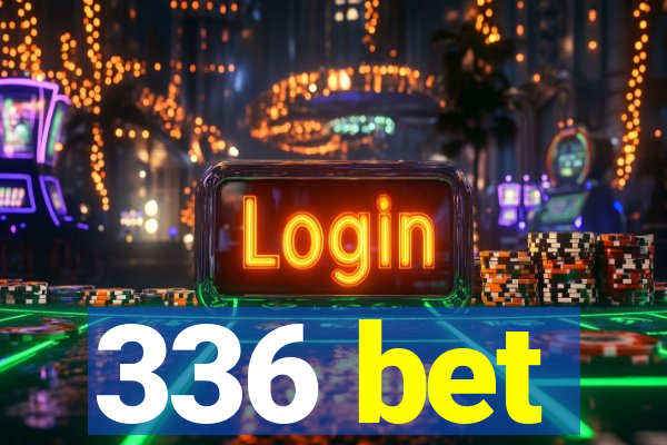 336 bet