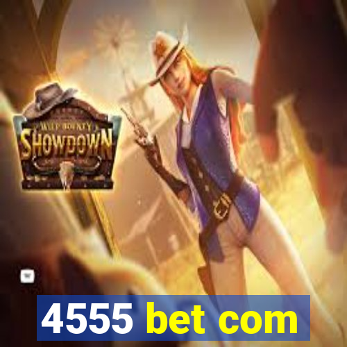 4555 bet com