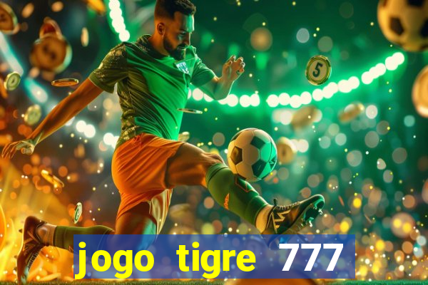 jogo tigre 777 como jogar