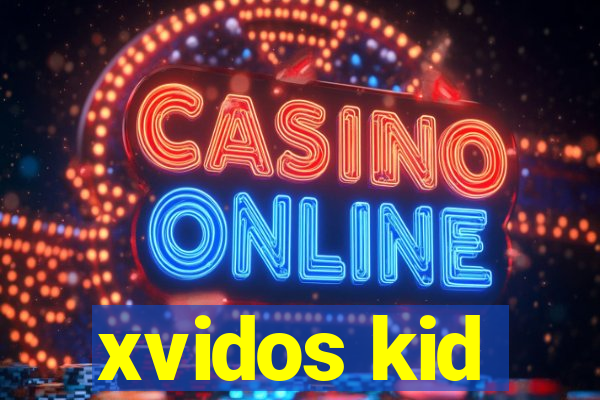 xvidos kid