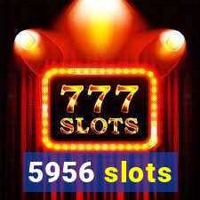 5956 slots