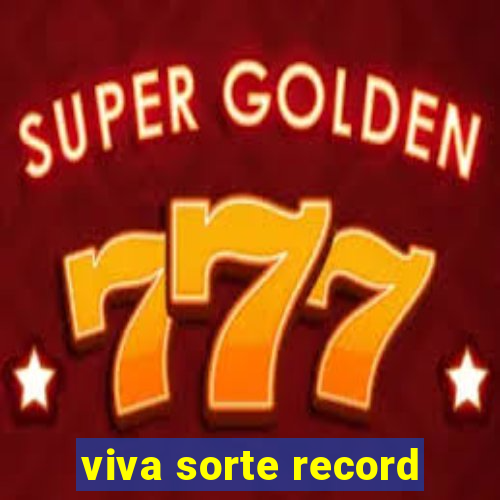 viva sorte record