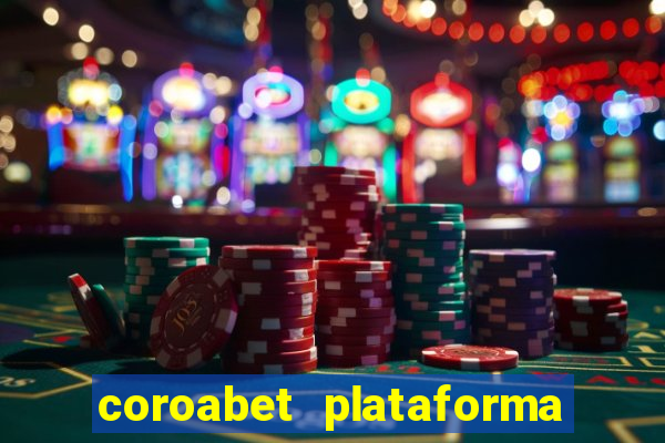 coroabet plataforma de jogos