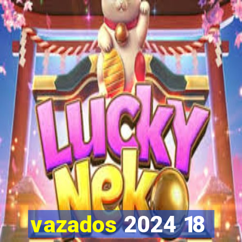 vazados 2024 18