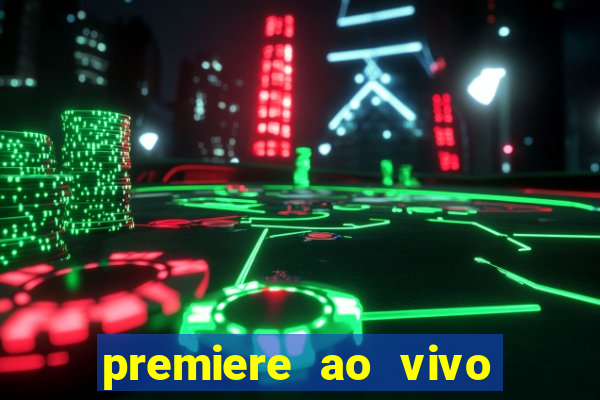 premiere ao vivo hoje gratis