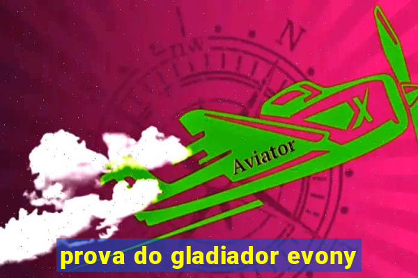 prova do gladiador evony