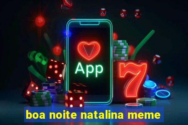 boa noite natalina meme