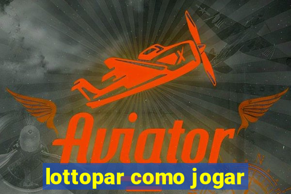 lottopar como jogar