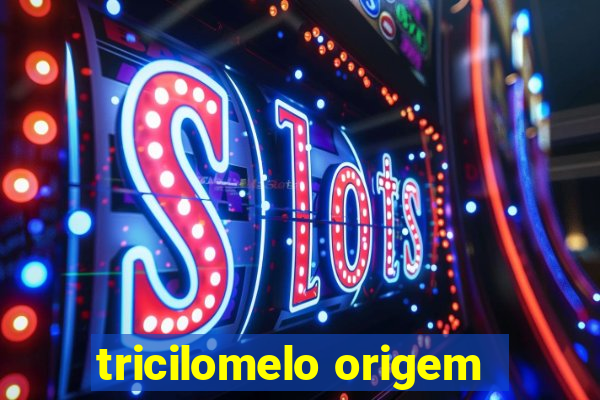 tricilomelo origem