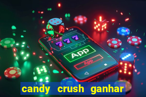 candy crush ganhar dinheiro de verdade