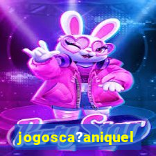 jogosca?aniquel